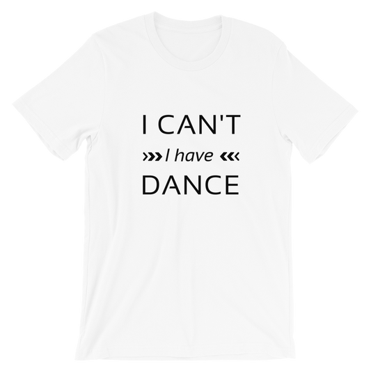 I can't I have dance T-shirt, dancer shirt, Short-Sleeve Unisex T-Shirt - SD-style-shop