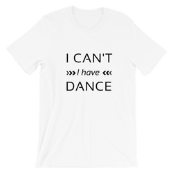 I can't I have dance T-shirt, dancer shirt, Short-Sleeve Unisex T-Shirt - SD-style-shop