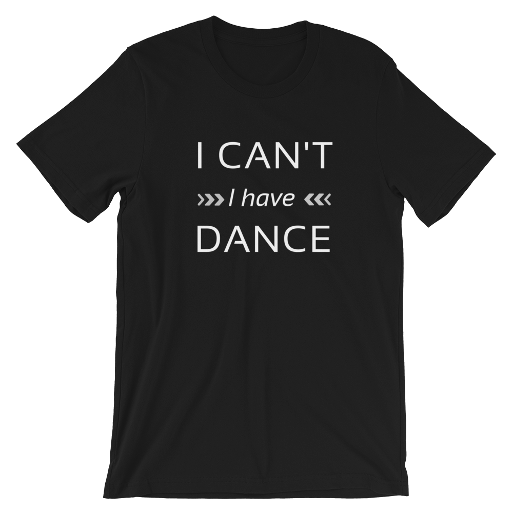 Dance quote T-shirt, I can't I have dance T-shirt, Short-Sleeve Unisex Dance T-Shirt - SD-style-shop