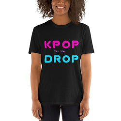 Kpop tshirt with text Kpop till you drop. Short-Sleeve Unisex K-pop T-Shirt - SD-style-shop