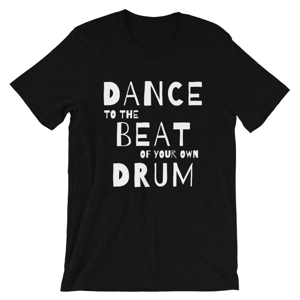 Dance quote tshirt. Dance to the beat of your own drum - SD-style-shop